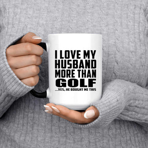 I Love My Husband More Than Golf - 15 Oz Color Changing Mug