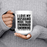 I Love My Husband More Than Synchronized Swimming - 15 Oz Color Changing Mug