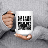 All I Need Is Love And My American Leopard Hound - 15 Oz Color Changing Mug