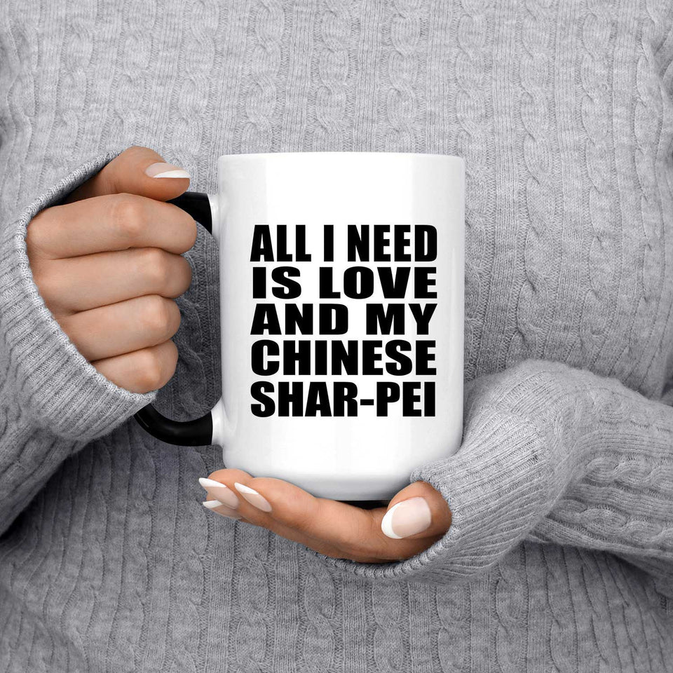 All I Need Is Love And My Chinese Shar-Pei - 15 Oz Color Changing Mug