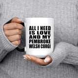 All I Need Is Love And My Pembroke Welsh Corgi - 15 Oz Color Changing Mug