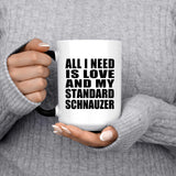All I Need Is Love And My Standard Schnauzer - 15 Oz Color Changing Mug