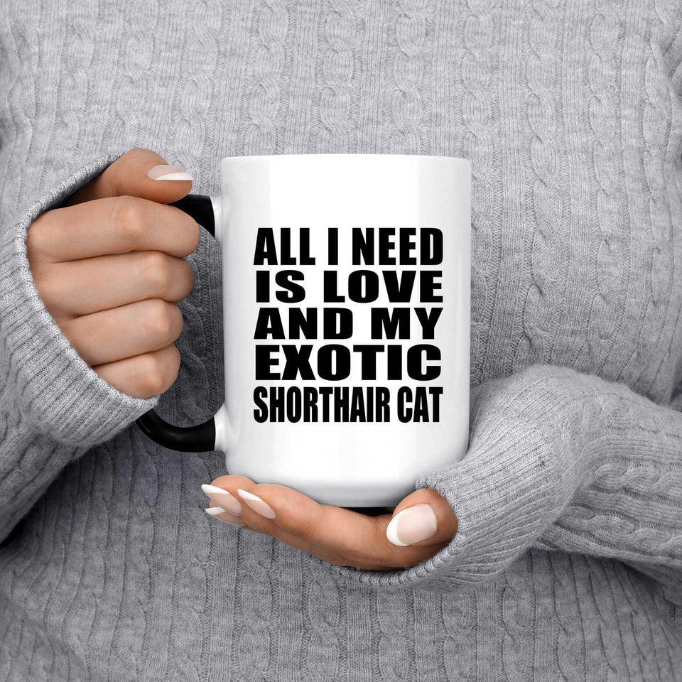 All I Need Is Love And My Exotic Shorthair Cat - 15 Oz Color Changing Mug