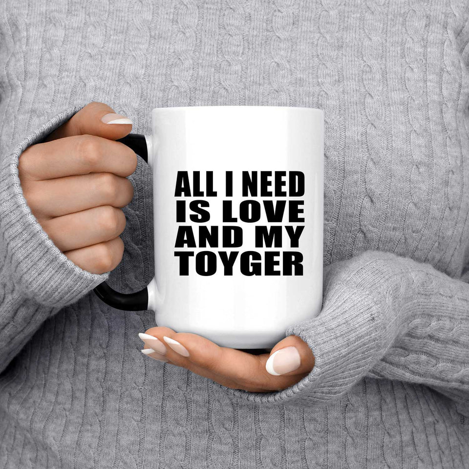 All I Need Is Love And My Toyger - 15 Oz Color Changing Mug