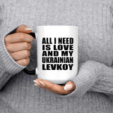 All I Need Is Love And My Ukrainian Levkoy - 15 Oz Color Changing Mug