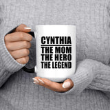 Cynthia The Mom The Hero The Legend - 15 Oz Color Changing Mug