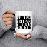 Clayton The Dad The Hero The Legend - 15 Oz Color Changing Mug