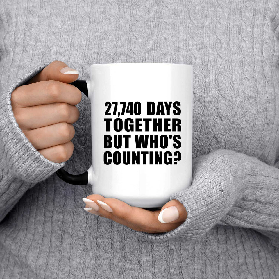76th Anniversary 27,740 Days Together But Who's Counting - 15 Oz Color Changing Mug
