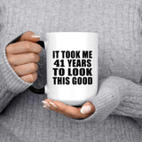 41st Birthday Took Me 41 Years To Look This Good - 15 Oz Color Changing Mug