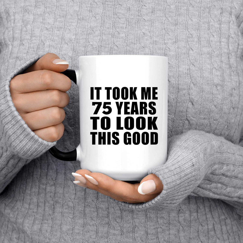 75th Birthday Took Me 75 Years To Look This Good - 15 Oz Color Changing Mug