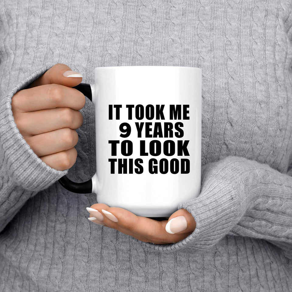 9th Birthday Took Me 9 Years To Look This Good - 15 Oz Color Changing Mug