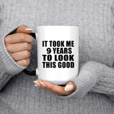 9th Birthday Took Me 9 Years To Look This Good - 15 Oz Color Changing Mug