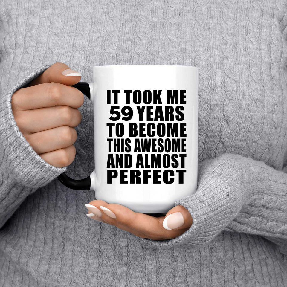 59th Birthday Took 59 Years To Become Awesome & Perfect - 15 Oz Color Changing Mug