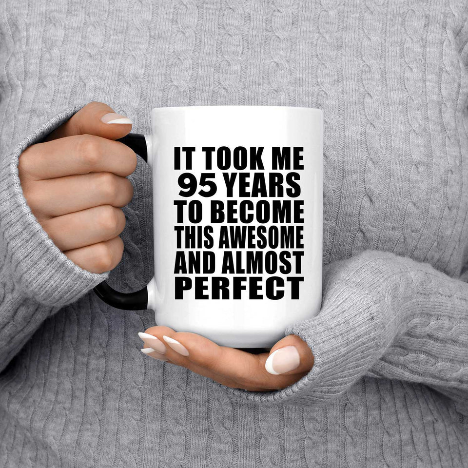 95th Birthday Took 95 Years To Become Awesome & Perfect - 15 Oz Color Changing Mug