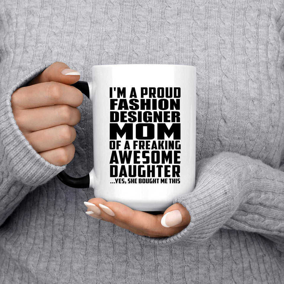 Proud Fashion Designer Mom Of Awesome Daughter - 15 Oz Color Changing Mug