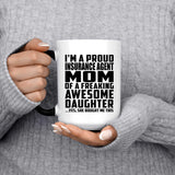 Proud Insurance Agent Mom Of Awesome Daughter - 15 Oz Color Changing Mug