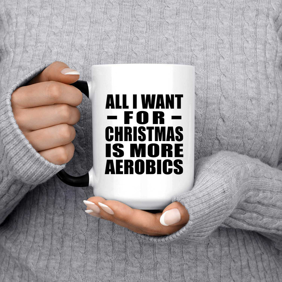 All I Want For Christmas Is More Aerobics - 15 Oz Color Changing Mug