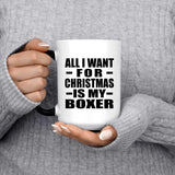 All I Want For Christmas Is My Boxer - 15 Oz Color Changing Mug