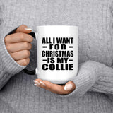 All I Want For Christmas Is My Collie - 15 Oz Color Changing Mug