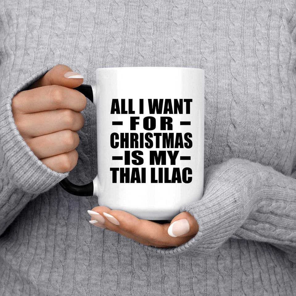 All I Want For Christmas Is My Thai Lilac - 15 Oz Color Changing Mug