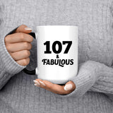 107th Birthday 107 & Fabulous - 15oz Color Changing Mug
