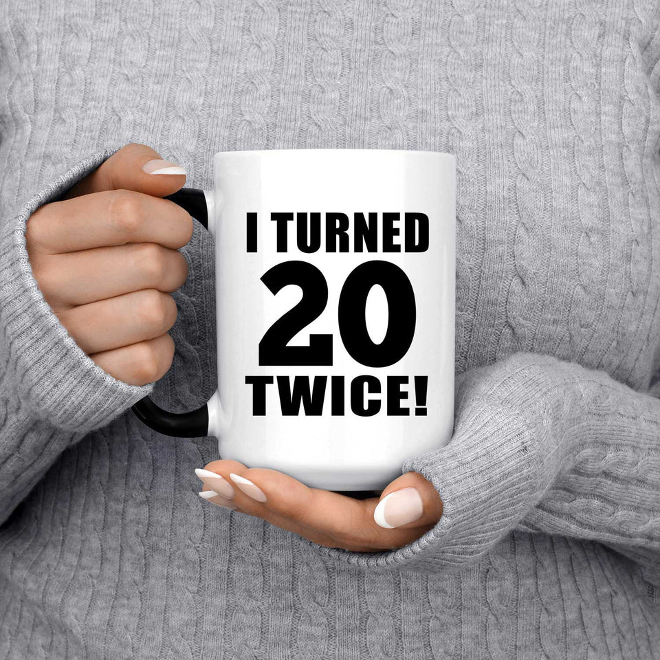 40th Birthday I Turned 20 Twice - 15oz Color Changing Mug