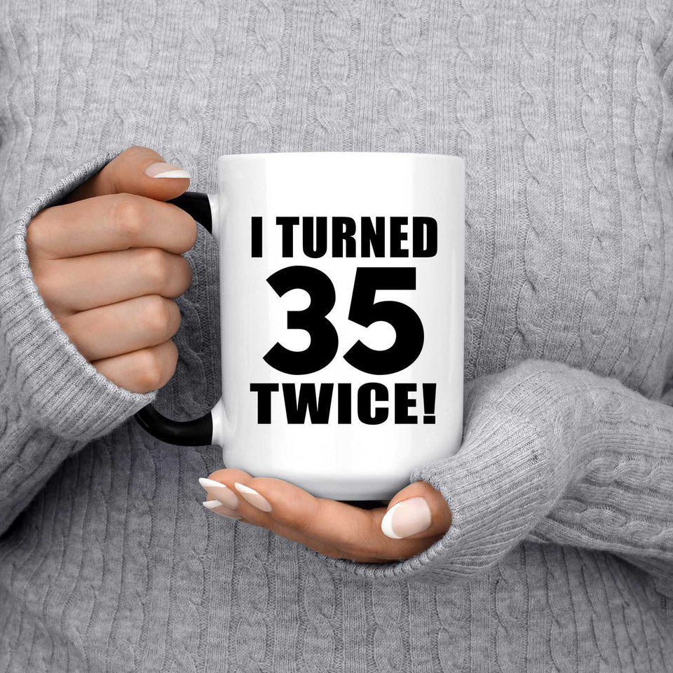 70th Birthday I Turned 35 Twice - 15oz Color Changing Mug