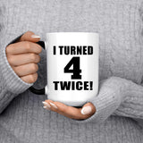 8th Birthday I Turned 4 Twice - 15oz Color Changing Mug