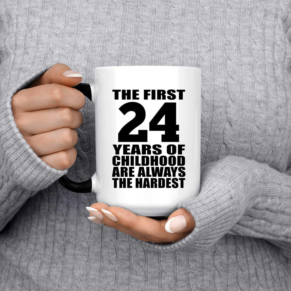 24th Birthday First 24 Years of Childhood Are The Hardest - 15oz Color Changing Mug