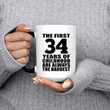 34th Birthday First 34 Years of Childhood Are The Hardest - 15oz Color Changing Mug