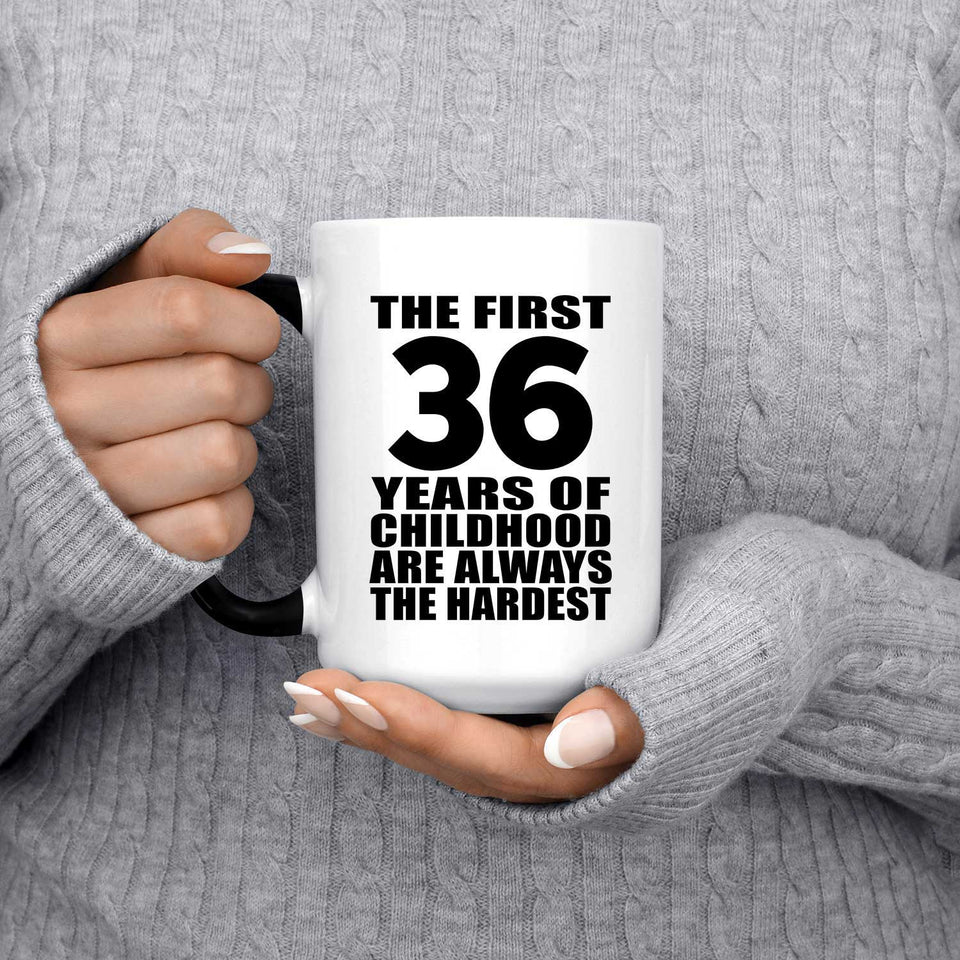 36th Birthday First 36 Years of Childhood Are The Hardest - 15oz Color Changing Mug