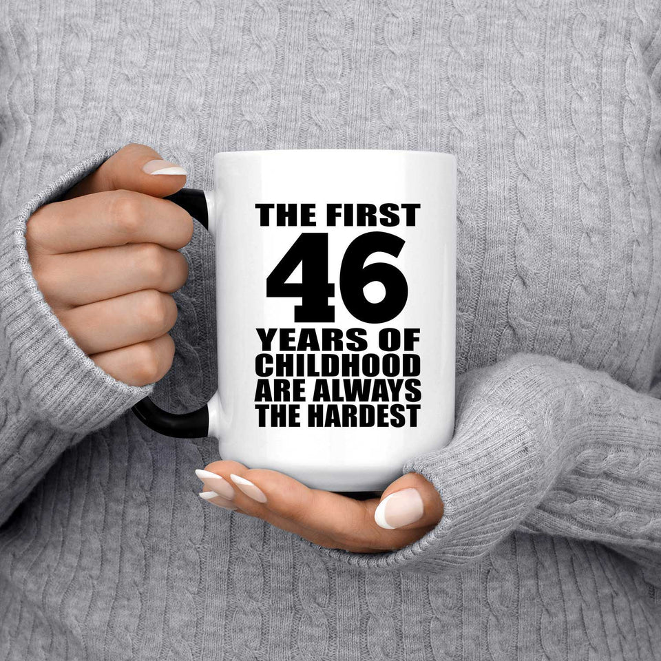 46th Birthday First 46 Years of Childhood Are The Hardest - 15oz Color Changing Mug