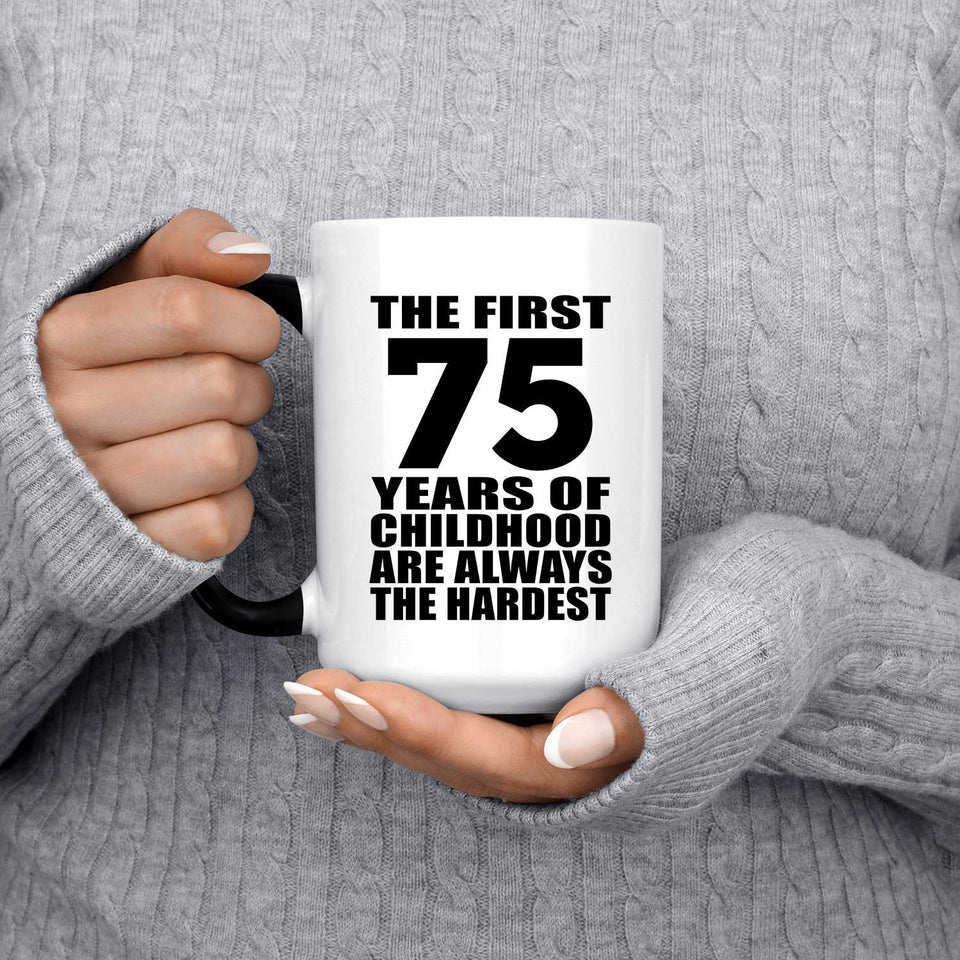 75th Birthday First 75 Years of Childhood Are The Hardest - 15oz Color Changing Mug