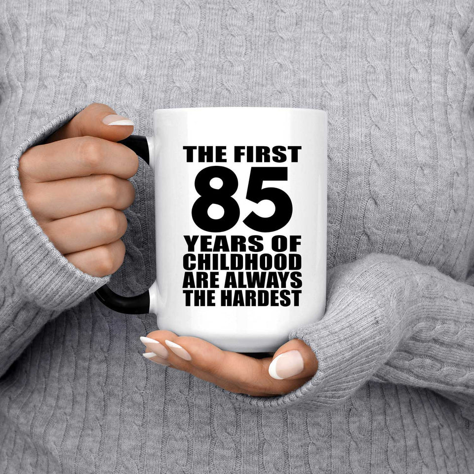 85th Birthday First 85 Years of Childhood Are The Hardest - 15oz Color Changing Mug