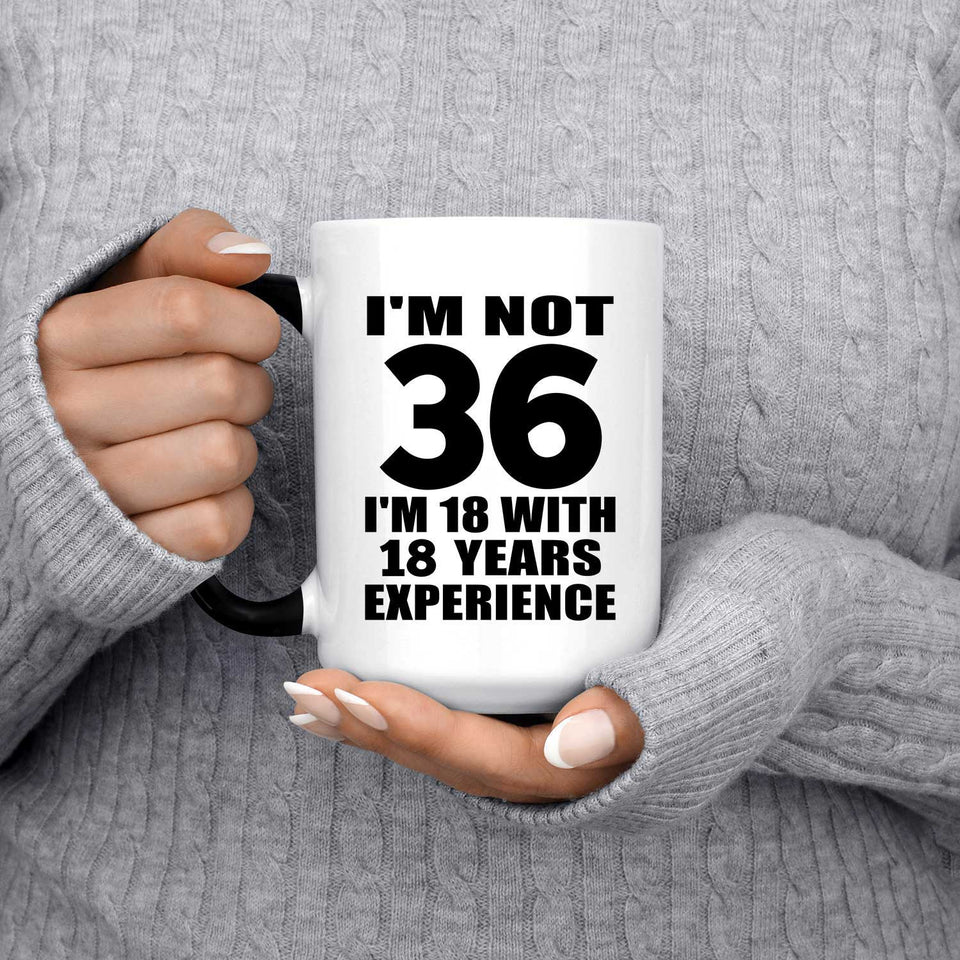 36th Birthday I'm Not 36 I'm 18 With 18 Years Experience - 15oz Color Changing Mug