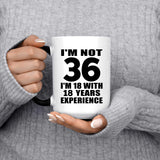 36th Birthday I'm Not 36 I'm 18 With 18 Years Experience - 15oz Color Changing Mug