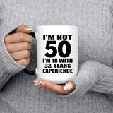 50th Birthday I'm Not 50 I'm 18 With 32 Years Experience - 15oz Color Changing Mug