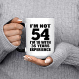 54th Birthday I'm Not 54 I'm 18 With 36 Years Experience - 15oz Color Changing Mug