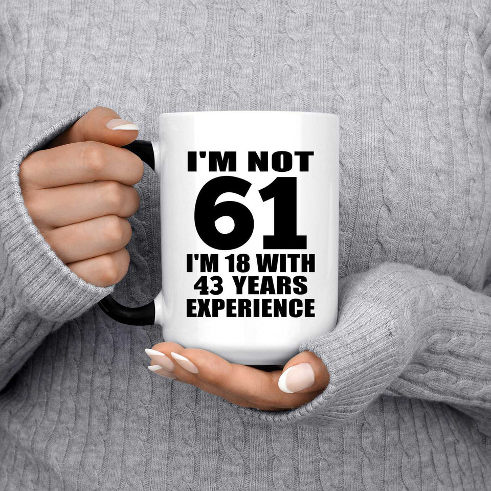 61st Birthday I'm Not 61 I'm 18 With 43 Years Experience - 15oz Color Changing Mug