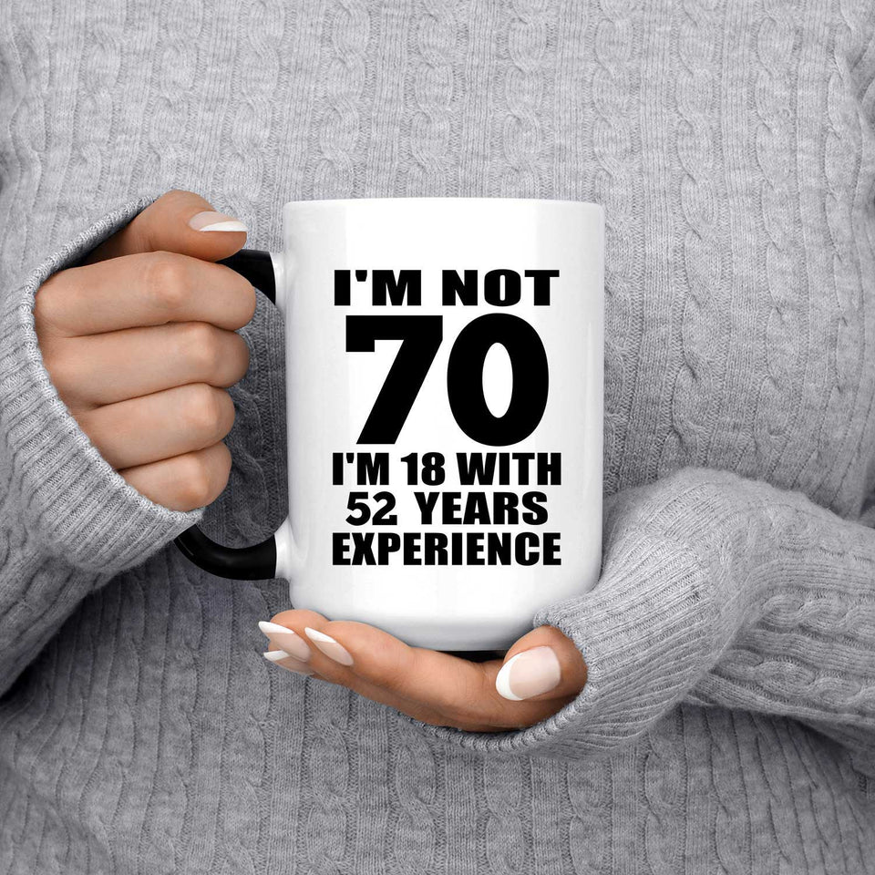 70th Birthday I'm Not 70 I'm 18 With 52 Years Experience - 15oz Color Changing Mug