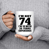 74th Birthday I'm Not 74 I'm 18 With 56 Years Experience - 15oz Color Changing Mug