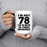 78th Birthday I'm Not 78 I'm 18 With 60 Years Experience - 15oz Color Changing Mug