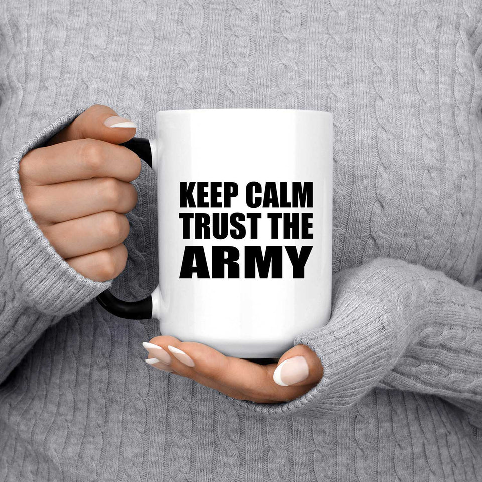 Keep Calm and Trust The Army - 15oz Color Changing Mug