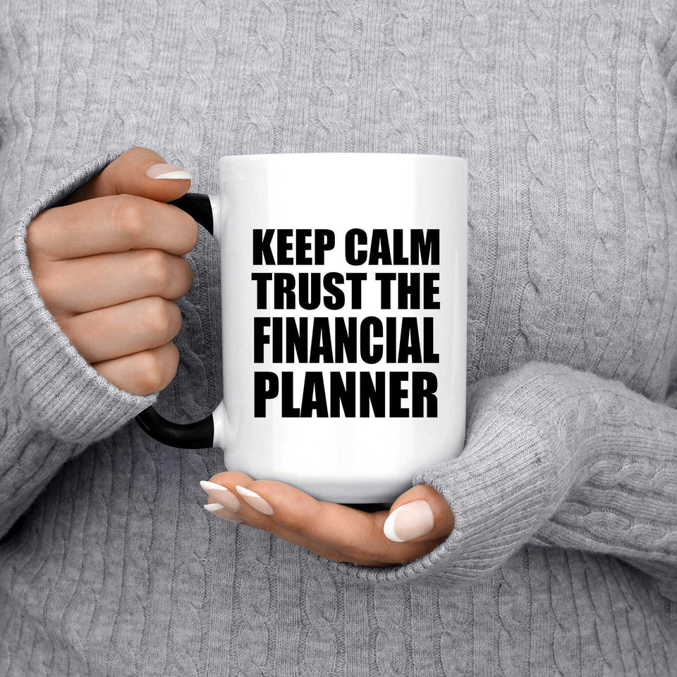 Keep Calm and Trust The Financial Planner - 15oz Color Changing Mug
