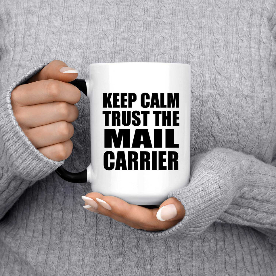 Keep Calm and Trust The Mail Carrier - 15oz Color Changing Mug