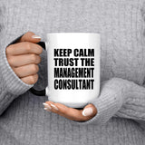 Keep Calm and Trust The Management Consultant - 15oz Color Changing Mug