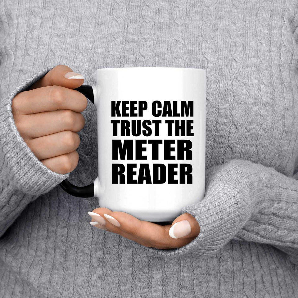 Keep Calm and Trust The Meter Reader - 15oz Color Changing Mug