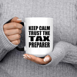 Keep Calm and Trust The Tax Preparer - 15oz Color Changing Mug