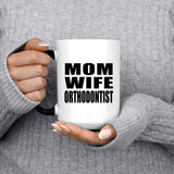 Mom Wife Orthodontist - 15oz Color Changing Mug
