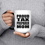 Proud Tax Preparer Mom - 15oz Color Changing Mug